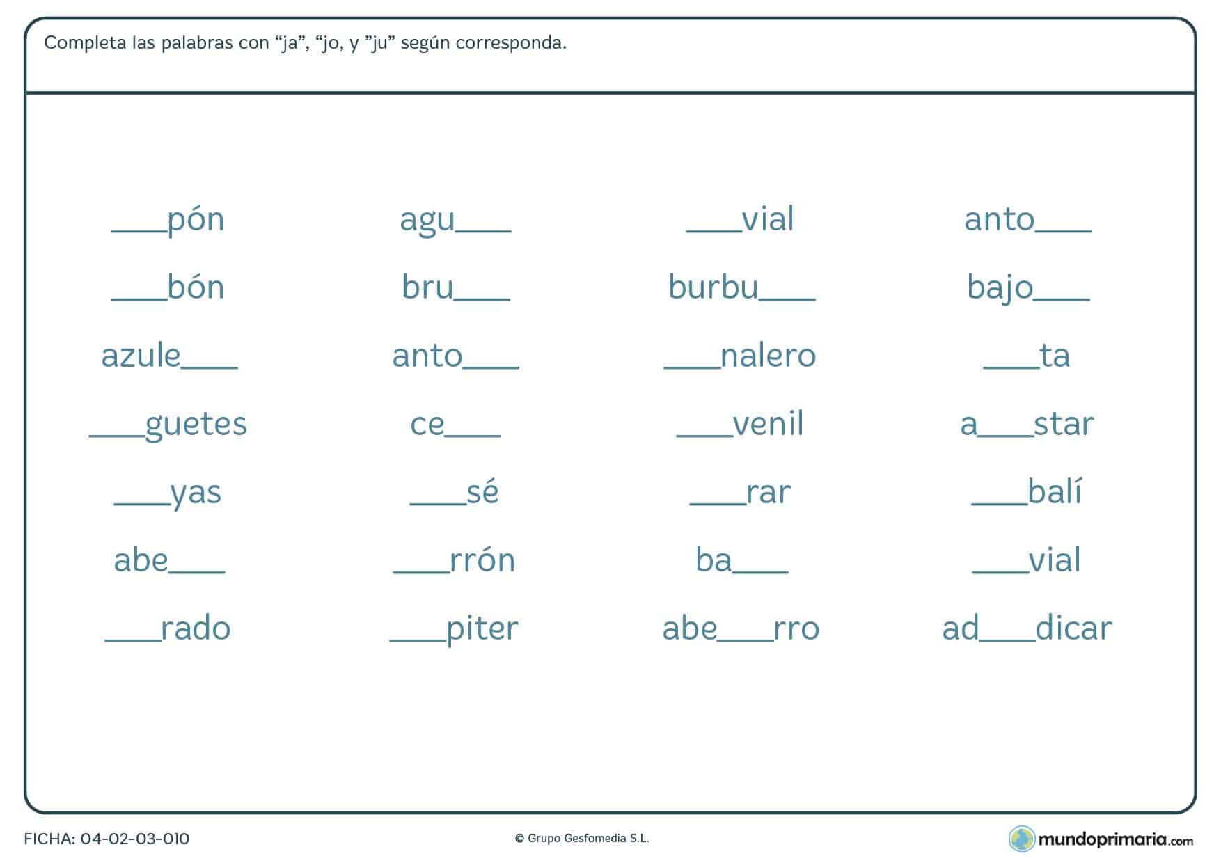 Ficha de completar las palabra scon ja, jo y ju dependiendo de la palabra dada.