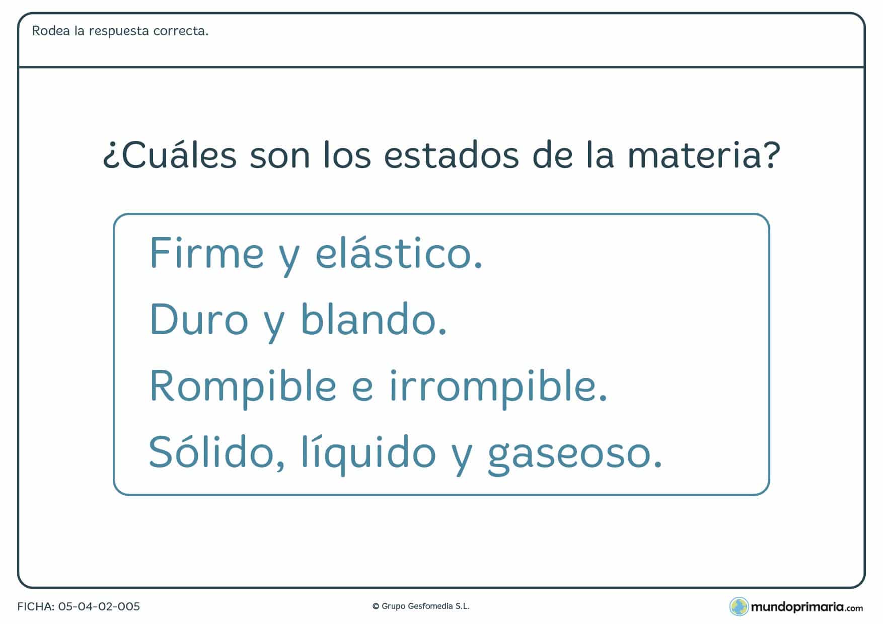 Ficha de los estados de la materia en el que hay que rodear la respuesta correcta a la pregunta planteada.