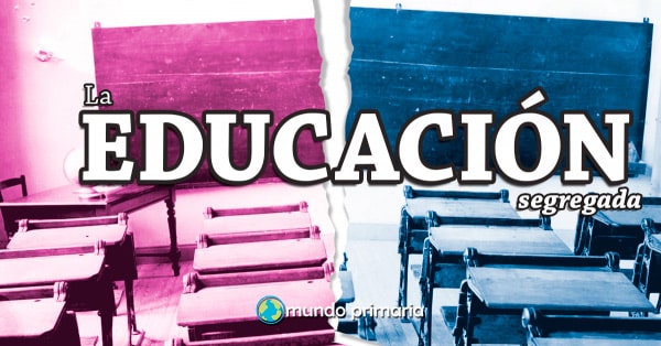 La educación segregada o educación separada por sexos