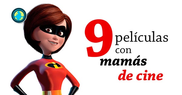 9 películas con mamás de cine, donde se refleja la importancia de la figura materna