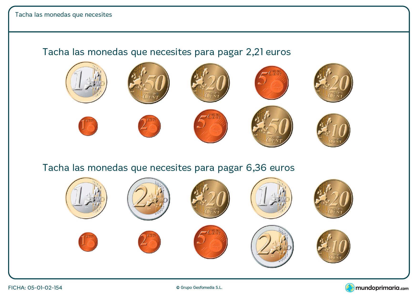 Escoger las monedas que sumen juntas el total de la solución que se pide en euros.