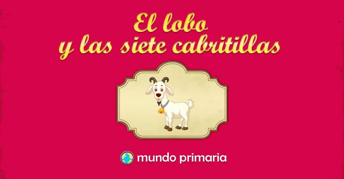 El lobo y las siete cabritillas Mundo Primaria El lobo y las siete cabritillas Mundo Primaria