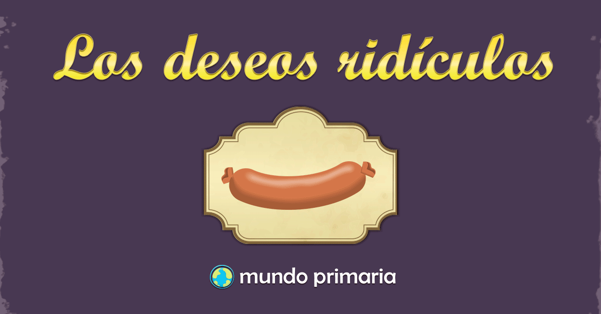Los deseos ridículos Mundo Primaria