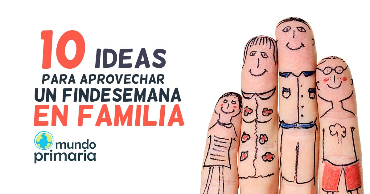 10 formas de aprovechar un fin de semana en familia