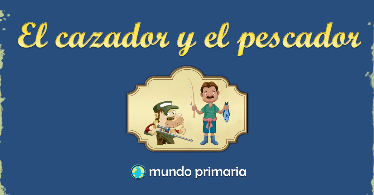 El cazador y el pescador Mundo Primaria