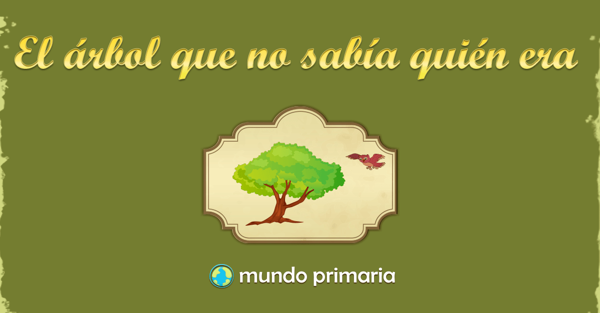 El árbol que no sabía quién era - Mundo Primaria