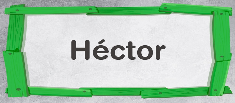 Cuál es el significado de Héctor