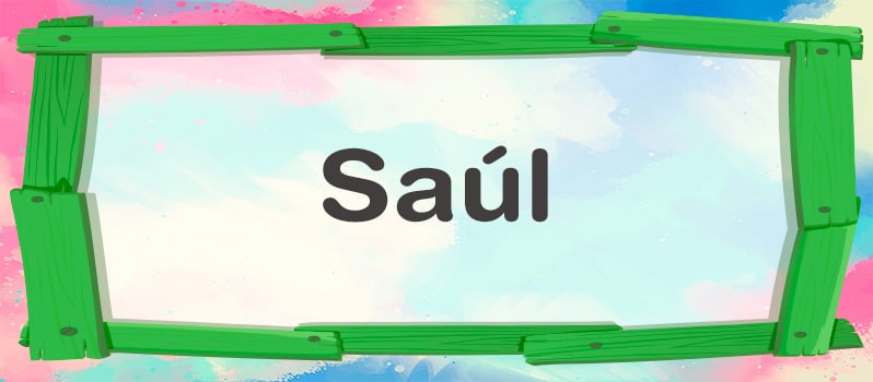 Significado del nombre Saúl