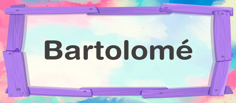 Nombre Bartolomé significado