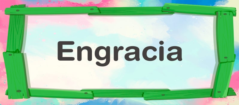 Cuál es el significado de Engracia