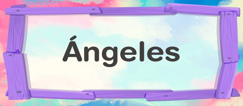 Qué significa Ángeles
