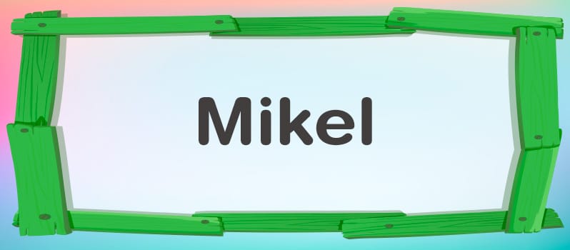 Significado del nombre Mikel