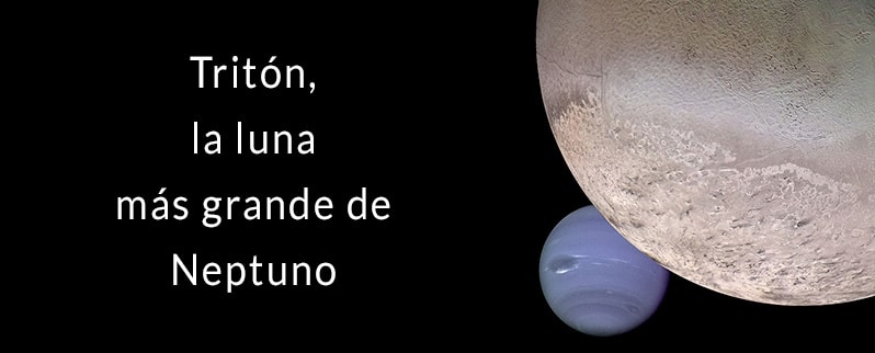 Tritón es la luna más grande de Neptuno